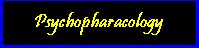 Psychopharacology